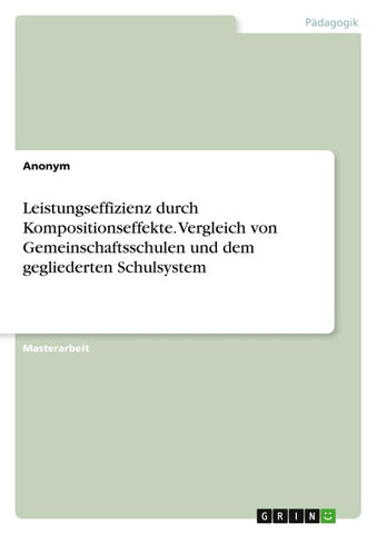 Leistungseffizienz durch Kompositionseffekte. Vergleich von Gemeinschaftsschulen und dem gegliederten Schulsystem