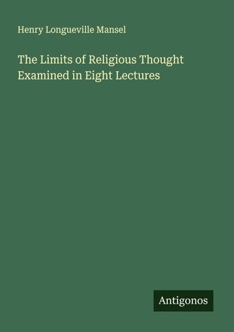 The Limits of Religious Thought Examined in Eight Lectures