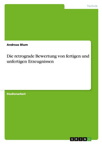 Die retrograde Bewertung von fertigen und unfertigen Erzeugnissen