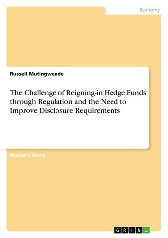 The Challenge of Reigning-in Hedge Funds through Regulation and the Need to Improve Disclosure Requirements