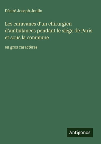 Les caravanes d'un chirurgien d'ambulances pendant le siége de Paris et sous la commune