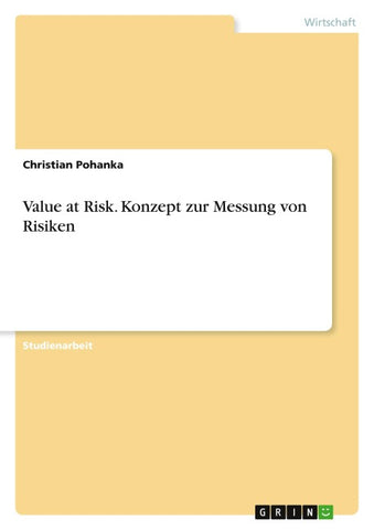 Value at Risk. Konzept zur Messung von Risiken
