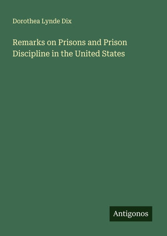 Remarks on Prisons and Prison Discipline in the United States