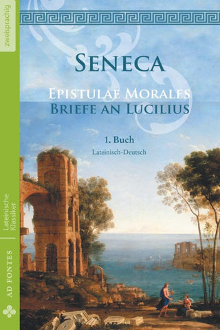 Briefe an Lucilius / Epistulae Morales (Lateinisch / Deutsch)