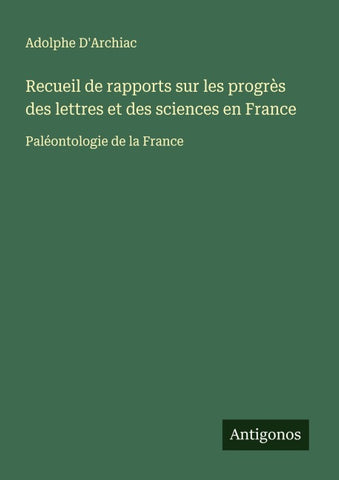 Recueil de rapports sur les progrès des lettres et des sciences en France
