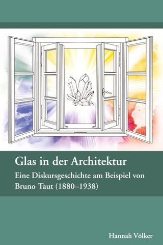 Glas in der Architektur - Eine Diskursgeschichte am Beispiel von Bruno Taut (1880-1938)