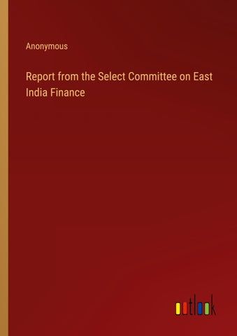 Report from the Select Committee on East India Finance