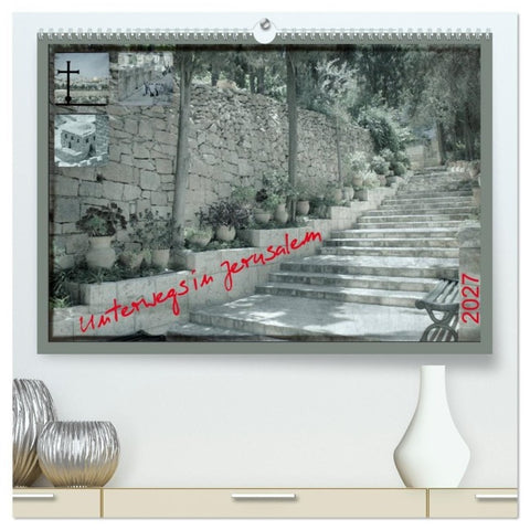 Unterwegs in Jerusalem (hochwertiger Premium Wandkalender 2027 DIN A2 quer), Kunstdruck in Hochglanz