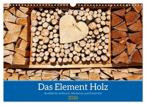 Das Element Holz - Ein Sinnbild (Wandkalender 2026 DIN A3 quer), CALVENDO Monatskalender