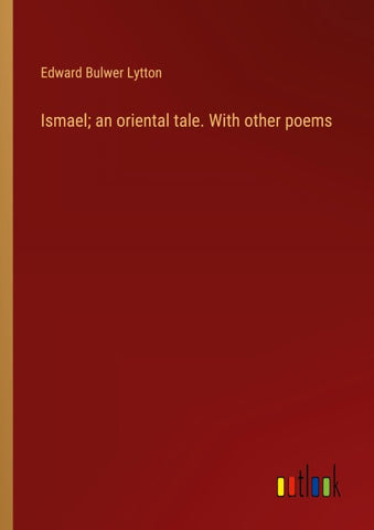 Ismael; an oriental tale. With other poems
