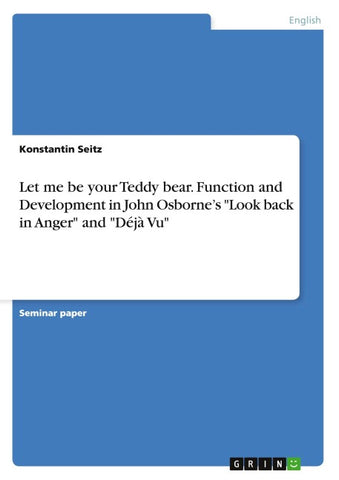 Let me be your Teddy bear. Function and Development in John Osborne's "Look back in Anger" and "Déjà Vu"