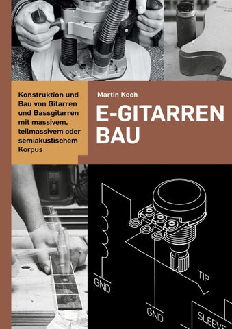 E-Gitarrenbau - Eine Selbstbauanleitung