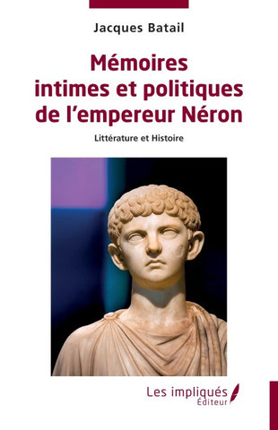 Mémoires intimes et politiques de l'empereur Néron