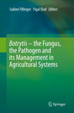 Botrytis – the Fungus, the Pathogen and its Management in Agricultural Systems
