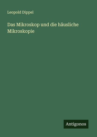Das Mikroskop und die häusliche Mikroskopie