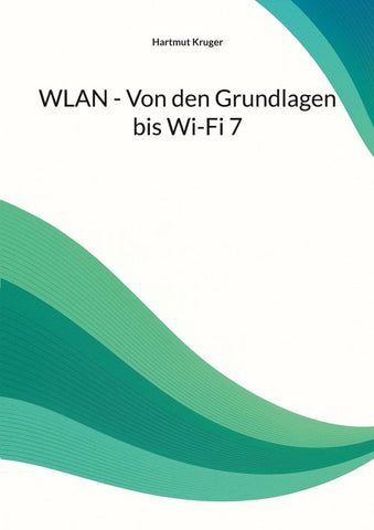 WLAN - Von den Grundlagen bis Wi-Fi 7