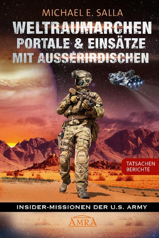 WELTRAUMARCHEN, PORTALE & EINSÄTZE MIT AUSSERIRDISCHEN: Tatsachenberichte von Insider-Missionen der U.S. Army