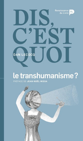 Dis, c'est quoi le transhumanisme ?