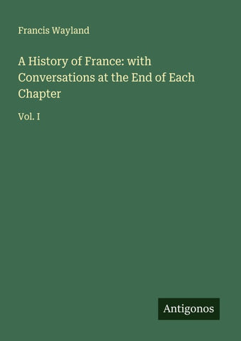 A History of France: with Conversations at the End of Each Chapter