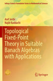 Topological Fixed-Point Theory in Suitable Banach Algebras with Applications