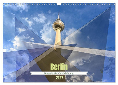 Berlin – Ikonen in Mehrfachbelichtung (Wandkalender 2027 DIN A3 quer), CALVENDO Monatskalender