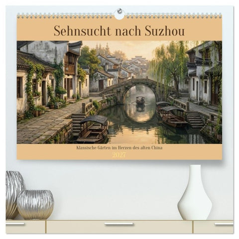 Sehnsucht nach Suzhou (hochwertiger Premium Wandkalender 2027 DIN A2 quer), Kunstdruck in Hochglanz