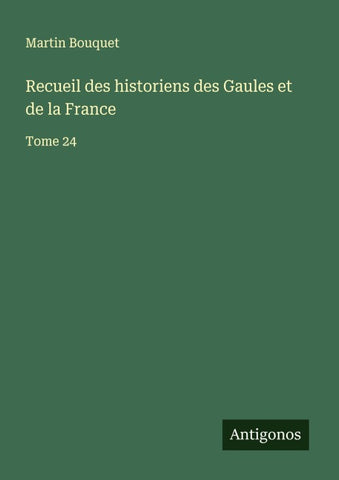 Recueil des historiens des Gaules et de la France