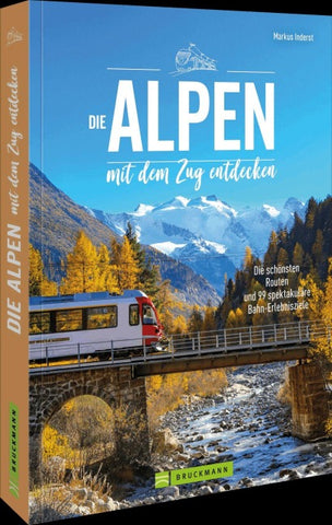 Die Alpen mit dem Zug entdecken