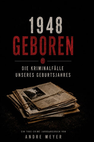 1948 geboren - Die Kriminalfälle unseres Geburtsjahres