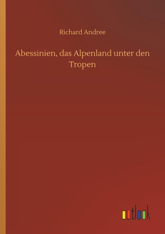 Abessinien, das Alpenland unter den Tropen