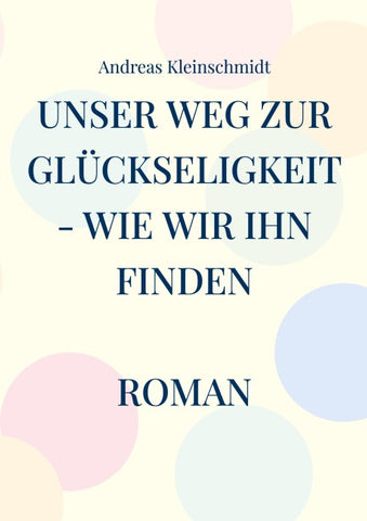 Unser Weg zur Glückseligkeit - wie wir ihn finden