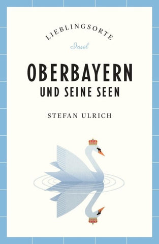 Oberbayern und seine Seen Reiseführer LIEBLINGSORTE
