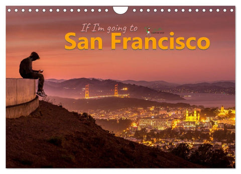 If I'm going to San Francisco (Wandkalender 2026 DIN A4 quer), CALVENDO Monatskalender