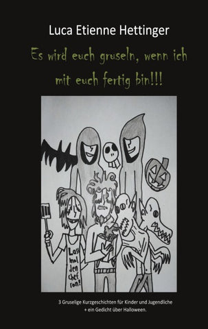 Es wird euch gruseln, wenn ich mit euch fertig bin!!!