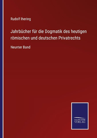 Jahrbücher für die Dogmatik des heutigen römischen und deutschen Privatrechts