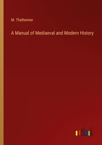 A Manual of Mediaeval and Modern History