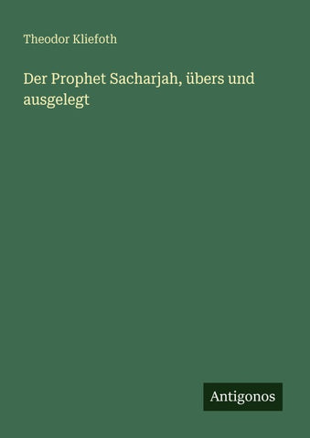 Der Prophet Sacharjah, übers und ausgelegt