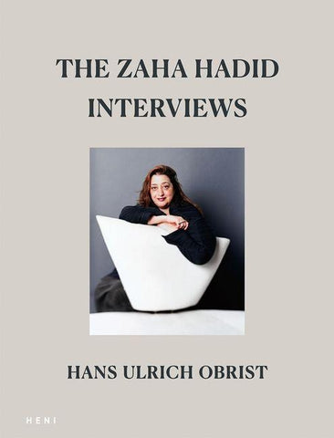 The Zaha Hadid Interviews