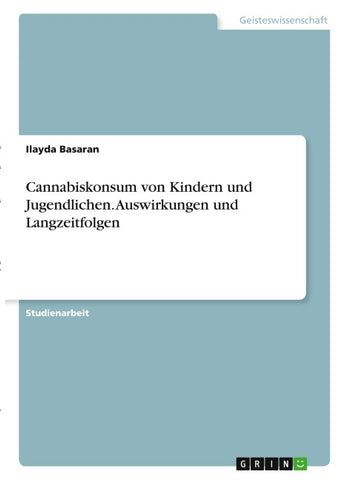 Cannabiskonsum von Kindern und Jugendlichen. Auswirkungen und Langzeitfolgen