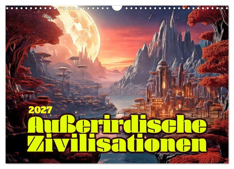 Außerirdische Zivilisationen (Wandkalender 2027 DIN A3 quer), CALVENDO Monatskalender