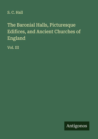 The Baronial Halls, Picturesque Edifices, and Ancient Churches of England
