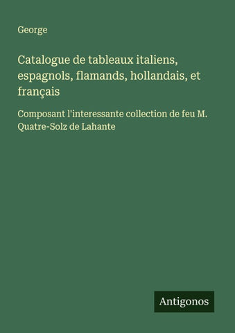 Catalogue de tableaux italiens, espagnols, flamands, hollandais, et français