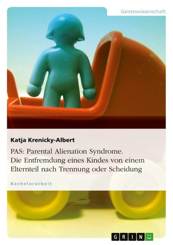 PAS: Parental Alienation Syndrome. Die Entfremdung eines Kindes von einem Elternteil nach Trennung oder Scheidung