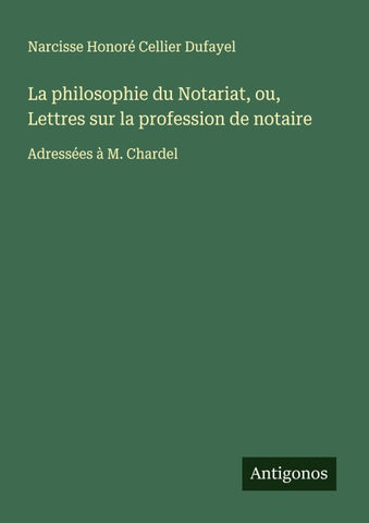 La philosophie du Notariat, ou, Lettres sur la profession de notaire