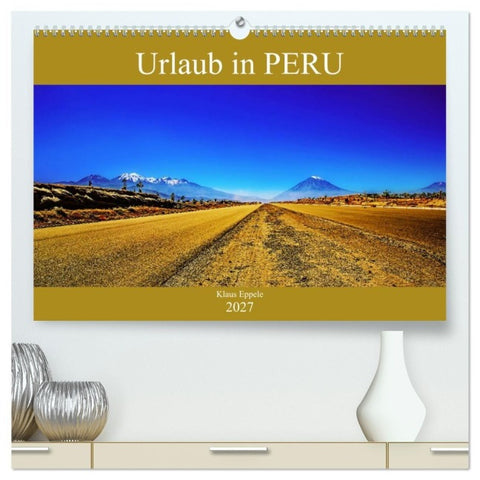 Urlaub in Peru (hochwertiger Premium Wandkalender 2027 DIN A2 quer), Kunstdruck in Hochglanz