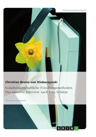 Sozialwissenschaftliche Forschungsmethoden. Das narrative Interview nach Fritz Schütze