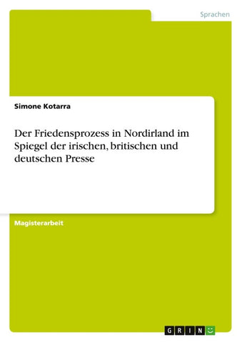 Der Friedensprozess in Nordirland im Spiegel der irischen, britischen und deutschen Presse