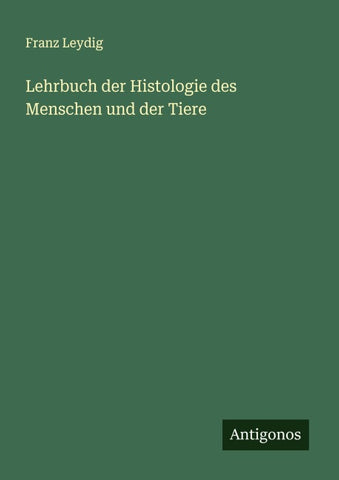 Lehrbuch der Histologie des Menschen und der Tiere