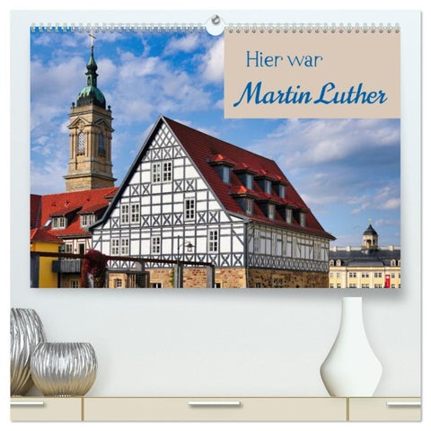 Hier war Martin Luther (hochwertiger Premium Wandkalender 2027 DIN A2 quer), Kunstdruck in Hochglanz