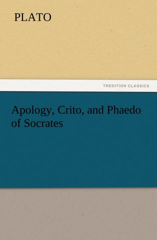 Apology, Crito, and Phaedo of Socrates